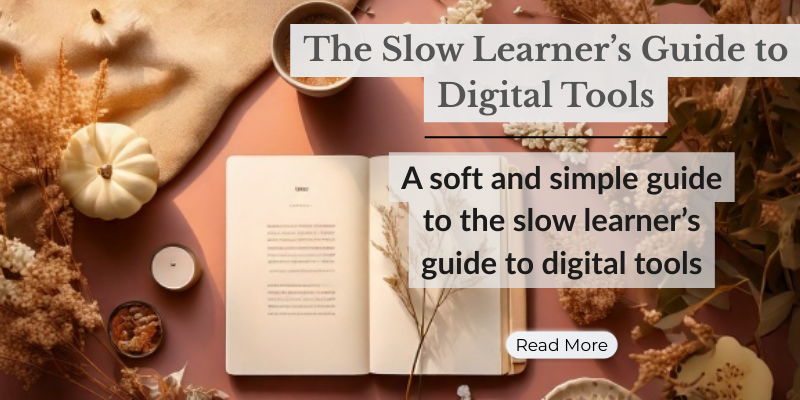 The Slow Learner’s Guide to Digital Tools