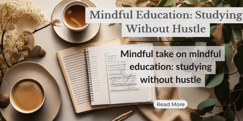 Mindful Education: Studying Without Hustle