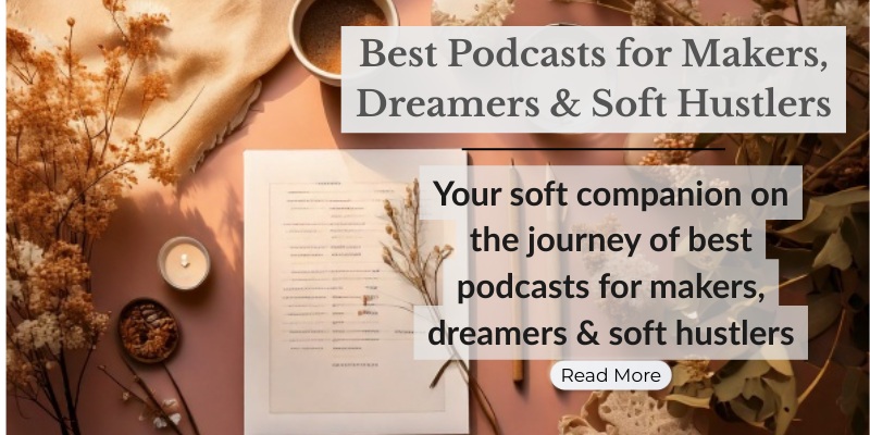 Best Podcasts for Makers, Dreamers & Soft Hustlers