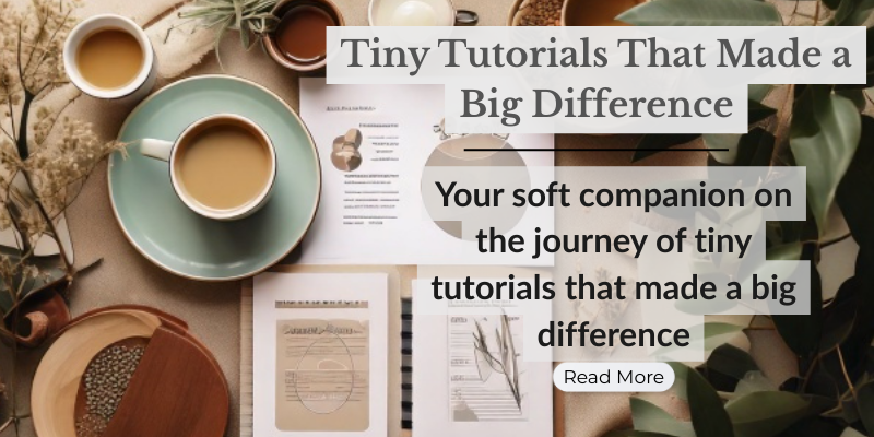 Tiny Tutorials That Made a Big Difference