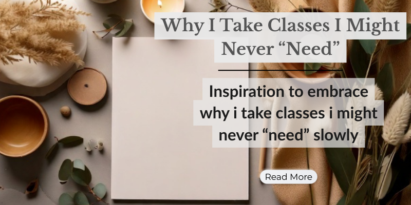 Why I Take Classes I Might Never “Need”