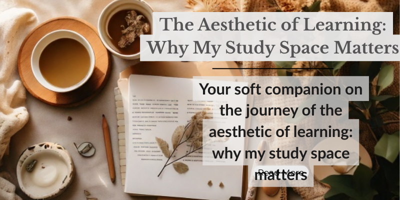 The Aesthetic of Learning: Why My Study Space Matters