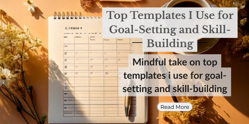 Top Templates I Use for Goal-Setting and Skill-Building