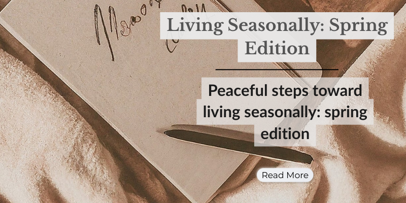 Living Seasonally: Spring Edition