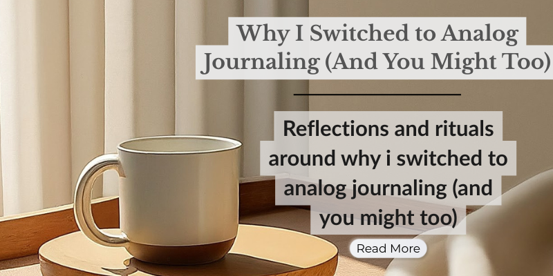 Why I Switched to Analog Journaling (And You Might Too)