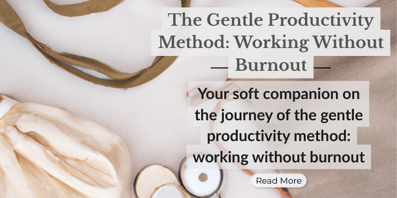 The Gentle Productivity Method: Working Without Burnout