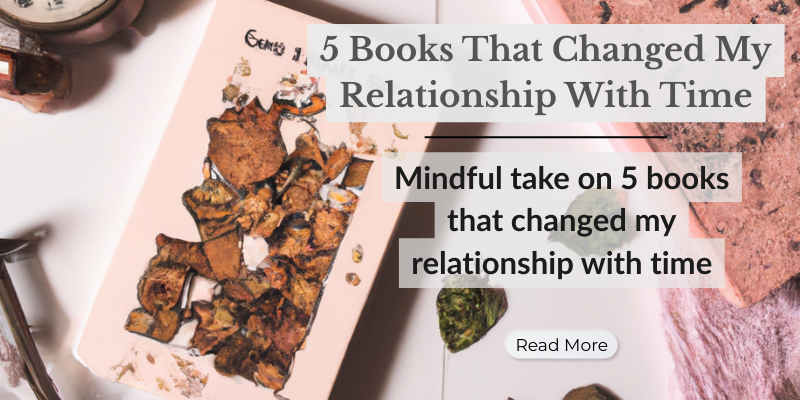 5 Books That Changed My Relationship With Time