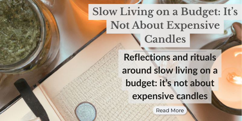 Slow Living on a Budget: It’s Not About Expensive Candles