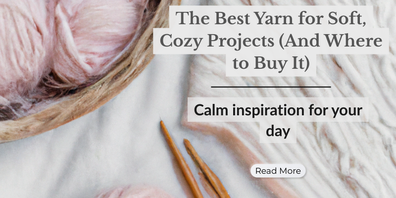 The Best Yarn for Soft, Cozy Projects (And Where to Buy It)