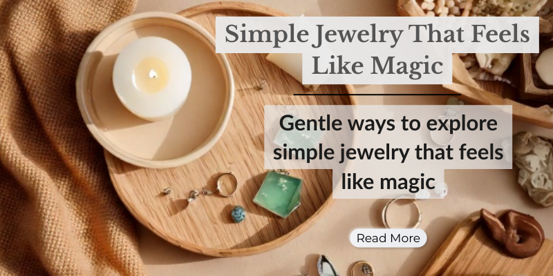 Simple Jewelry That Feels Like Magic