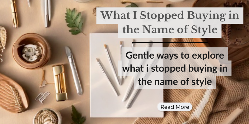 What I Stopped Buying in the Name of Style