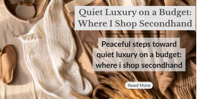 Quiet Luxury on a Budget: Where I Shop Secondhand