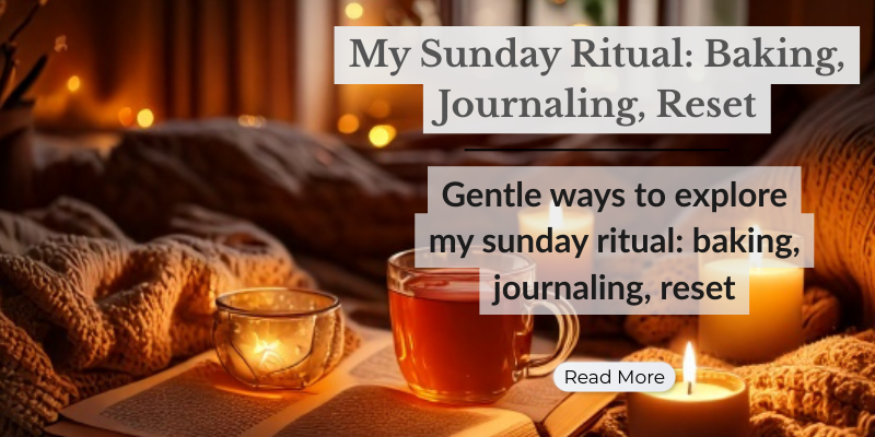 My Sunday Ritual: Baking, Journaling, Reset