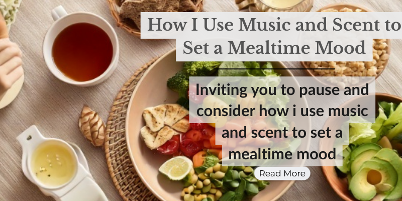 How I Use Music and Scent to Set a Mealtime Mood
