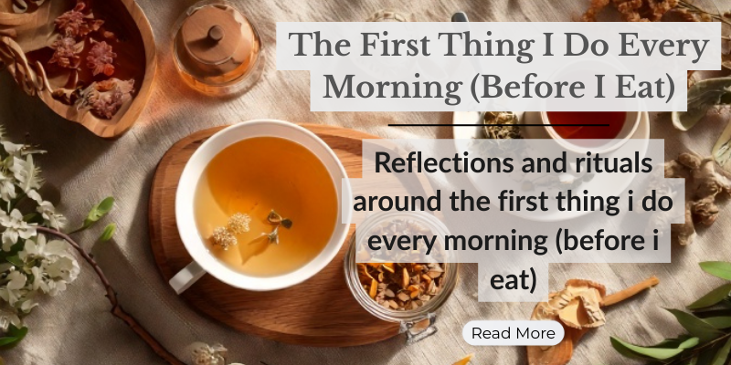 The First Thing I Do Every Morning (Before I Eat)