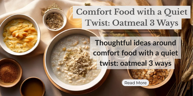 Comfort Food with a Quiet Twist: Oatmeal 3 Ways