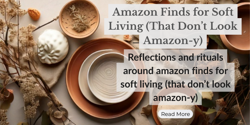Amazon Finds for Soft Living (That Don’t Look Amazon-y)