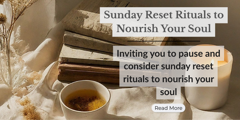 Sunday Reset Rituals to Nourish Your Soul