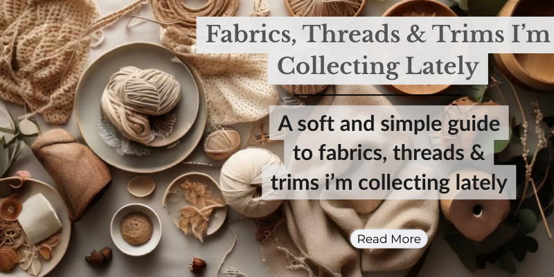 Fabrics, Threads & Trims I’m Collecting Lately